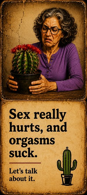 Sex really hurts and orgasms suck