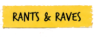 Rants and Raves